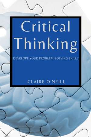 Critical Thinking for Beginners: Develope Your Problem-Solving Skills de Claire O'Neill