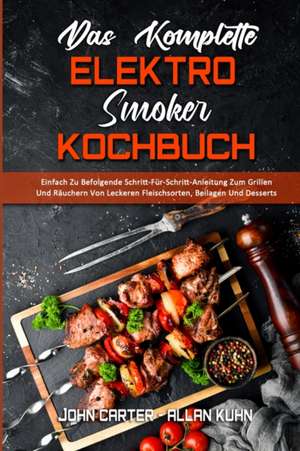 Kuhn, A: Komplette Elektro-Smoker-Kochbuch