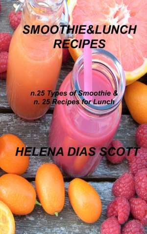 SMOOTHIE&LUNCH RECIPES de Helena Dias Scott