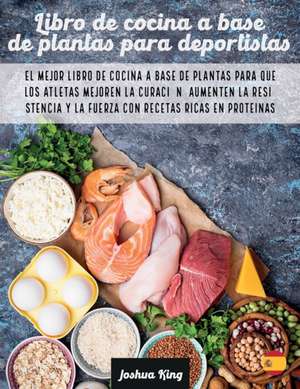 Libro de cocina a base de plantas para deportistas de Joshua King