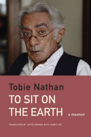 To Sit on the Earth: A Memoir de Tobie Nathan