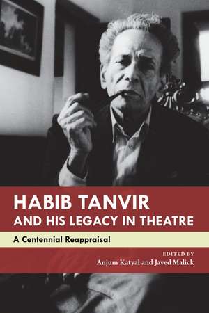 Habib Tanvir and His Legacy in Theatre: A Centennial Reappraisal de Anjum Katyal