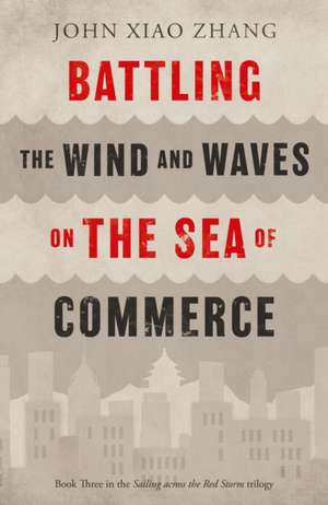 Battling the Wind and Waves on the Sea of Commerce de John Xiao Zhang