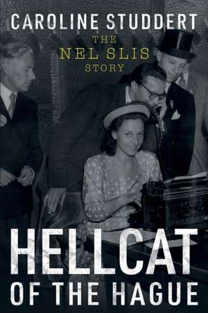 Hellcat of The Hague: The Nel Slis Story de Caroline Studdert