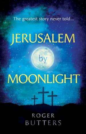 jerusalem by moonlight: The Greatest Story Never Told de Roger Butters