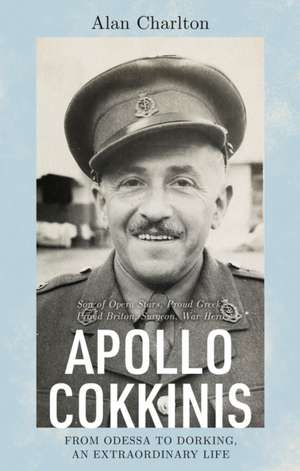 Apollo Cokkinis - from Odessa to Dorking, an Extraordinary Life de Alan Charlton