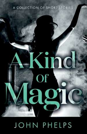 A Kind Of Magic de John Phelps