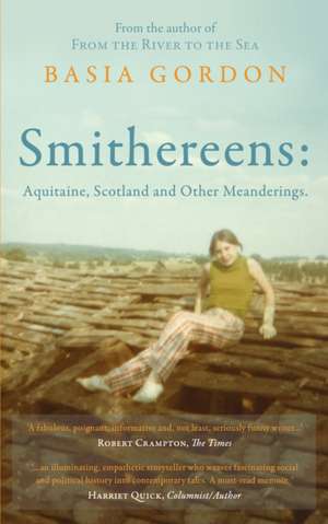 Smithereens: Aquitaine, Scotland and Other Meanderings. de Basia Gordon