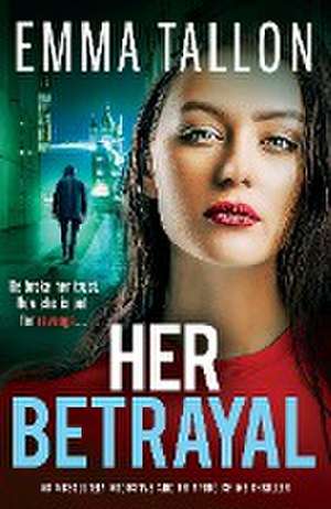 Her Betrayal de Emma Tallon