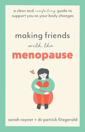 Making Friends with the Menopause de Sarah Rayner