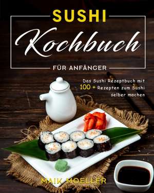 Moeller, M: Sushi Kochbuch für Anfänger