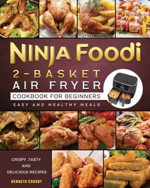 Ninja Foodi 2-Basket Air Fryer Cookbook for Beginners de Kenneth Crosby