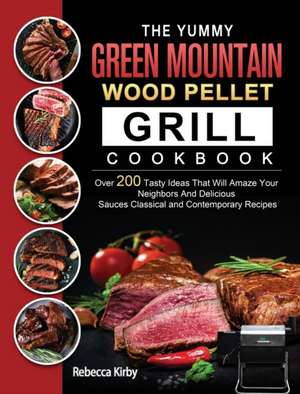 The Yummy Green Mountain Wood Pellet Grill Cookbook de Rebecca Kirby