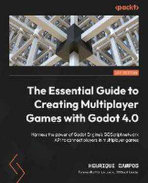 The Essential Guide to Creating Multiplayer Games with Godot 4.0 de Henrique Campos