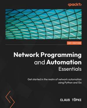 Network Programming and Automation Essentials de Claus Töpke