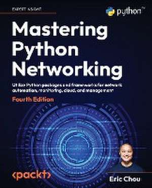 Mastering Python Networking - Fourth Edition de Eric Chou