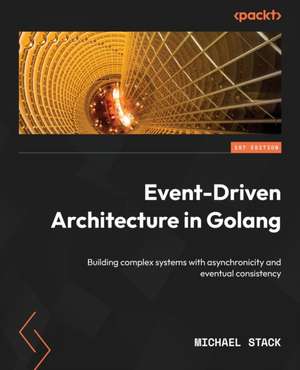 Event-Driven Architecture in Golang de Michael Stack