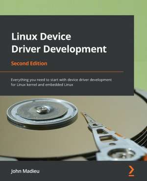 Linux Device Driver Development - Second Edition de John Madieu