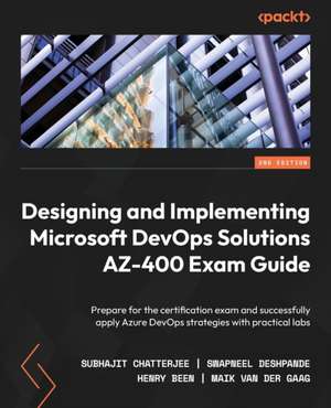 Designing and Implementing Microsoft DevOps Solutions AZ-400 Exam Guide - Second Edition de Subhajit Chatterjee