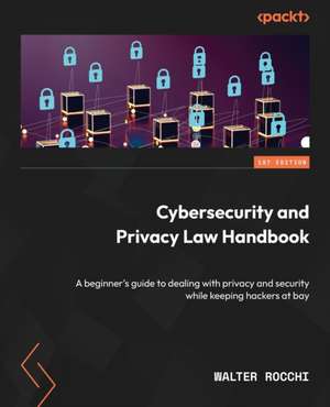 Cybersecurity and Privacy Law Handbook de Walter Rocchi