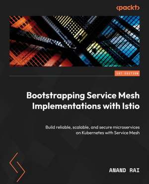 Bootstrapping Service Mesh Implementations with Istio de Anand Rai