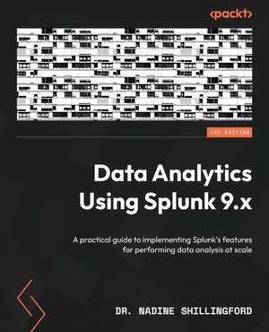 Data Analytics Using Splunk 9.x de Nadine Shillingford