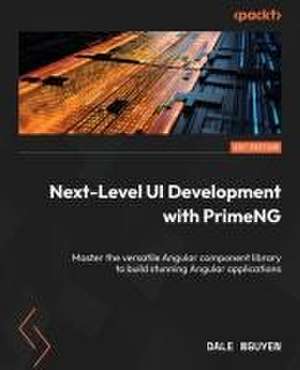 Next-Level UI Development with PrimeNG de Dale Nguyen