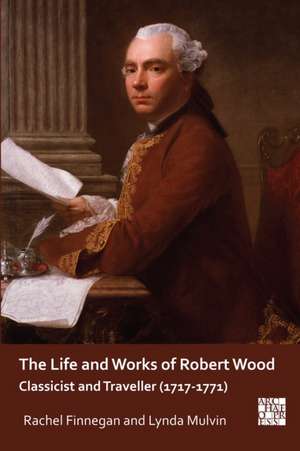 The Life and Works of Robert Wood de Lynda Mulvin