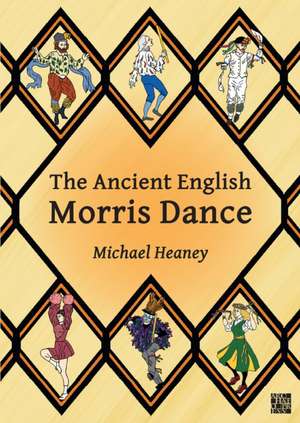 Heaney, M: Ancient English Morris Dance de Michael (Bodleian Libraries (retired)) Heaney