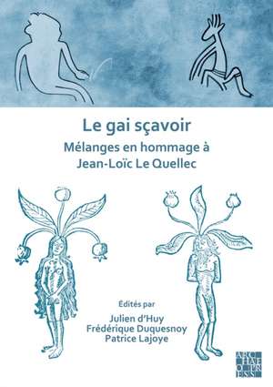 Le gai scavoir: Melanges en hommage a Jean-Loic Le Quellec de Frederique Duquesnoy