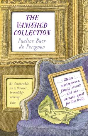 The Vanished Collection: Stolen masterpieces, family secrets and one woman's quest for the truth de Pauline Baer de Perignon