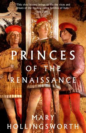 Princes of the Renaissance de Mary Hollingsworth