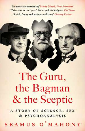 The Guru, the Bagman and the Sceptic: A story of science, sex and psychoanalysis de Seamus O'Mahony