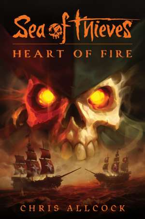 Sea of Thieves: Heart of Fire de Chris Allcock