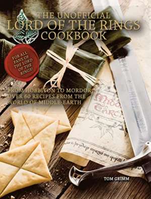 Lord of the Rings: The Unofficial Cookbook de Tom Grimm