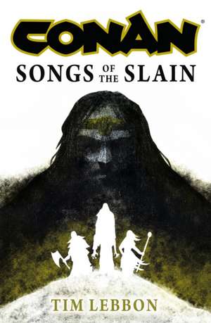 Conan: Songs of the Slain de Tim Lebbon