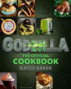 Godzilla: The Official Cookbook de Kayce Baker