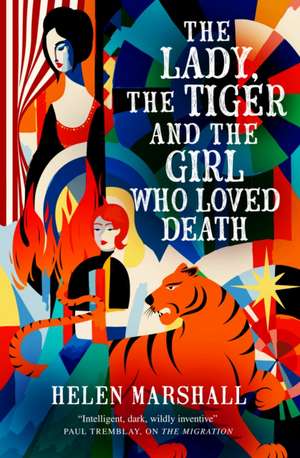 The Lady, the Tiger and the Girl Who Loved Death de Helen Marshall