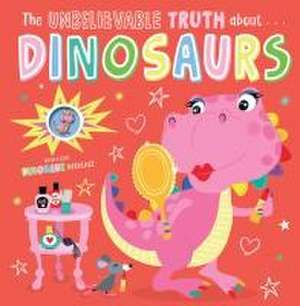 Unbelievable Truth about Dinosaurs de Holly Lansley