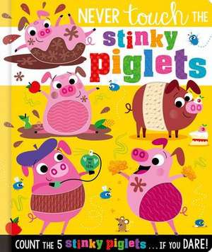 NEVER TOUCH THE STINKY PIGLETS