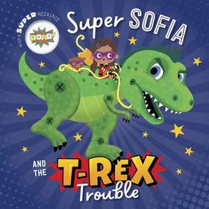 Super Sofia and the T. Rex Trouble de Tim Bugbird