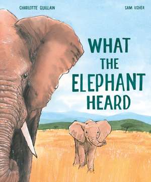 What the Elephant Heard de Charlotte Guillain