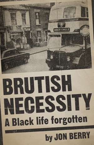 Brutish Necessity – A Black Life Forgotten de Jon Berry