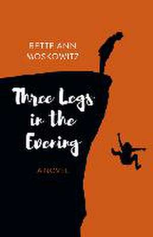 Three Legs in the Evening – A Novel de Bette Ann Moskowitz