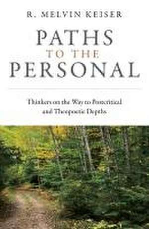 Paths to the Personal – Thinkers on the Way to Postcritical and Theopoetic Depths de R. Keiser