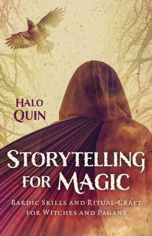 Storytelling for Magic – Bardic Skills and Ritual–Craft for Witches and Pagans de Halo Quin