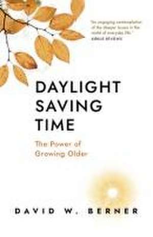 Daylight Saving Time – The Power of Growing Older de David W. Berner