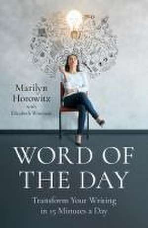 Word of the Day – Transform Your Writing in 15 Minutes a Day de Marilyn Horowitz