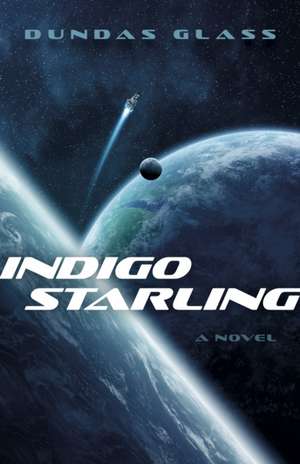 Indigo Starling – The Shattered Empires, Book 1 – A Novel de Dundas Glass