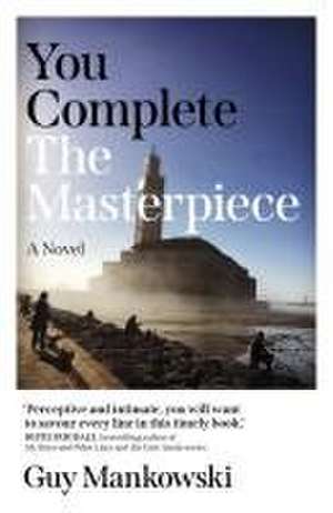 You Complete the Masterpiece – A Novel de Guy Mankowski